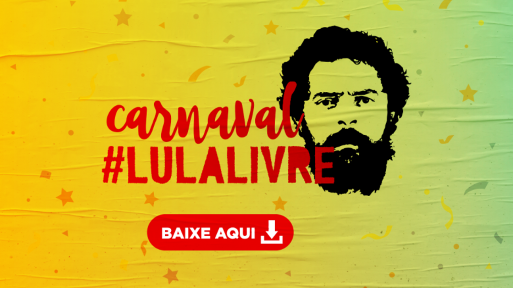 Baixe aqui os materiais Lula Livre para o Carnaval 