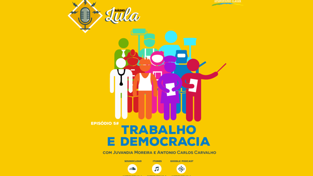 Podcast Rádio Lula #5: Trabalho e democracia, com Juvandia Moreira e Antonio Carlos Carvalho