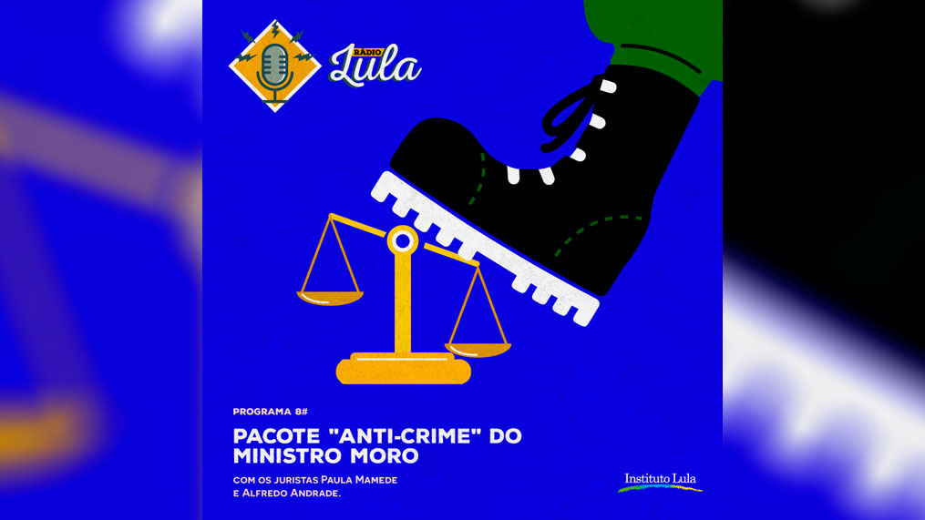 Podcast Rádio Lula #8: O “Pacote anti-crime” de Moro