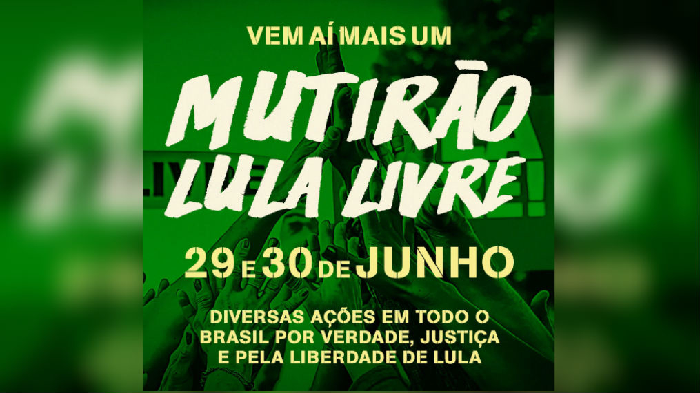 Vem aí o II Mutirão Lula Livre nos dias 29 e 30 de junho